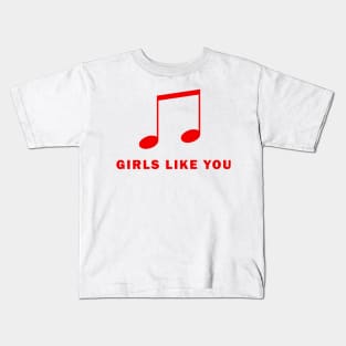 Girls Like You Kids T-Shirt